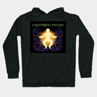 I OUTPIZZAD THE HUT Hoodie